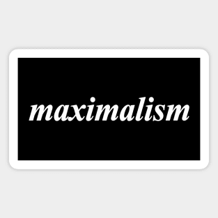 maximalism Magnet